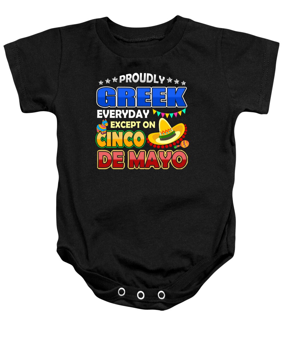 Cinco De Mayo Baby Onesie featuring the digital art Proudly Greek Except On Cinco De Mayo by Jacob Zelazny