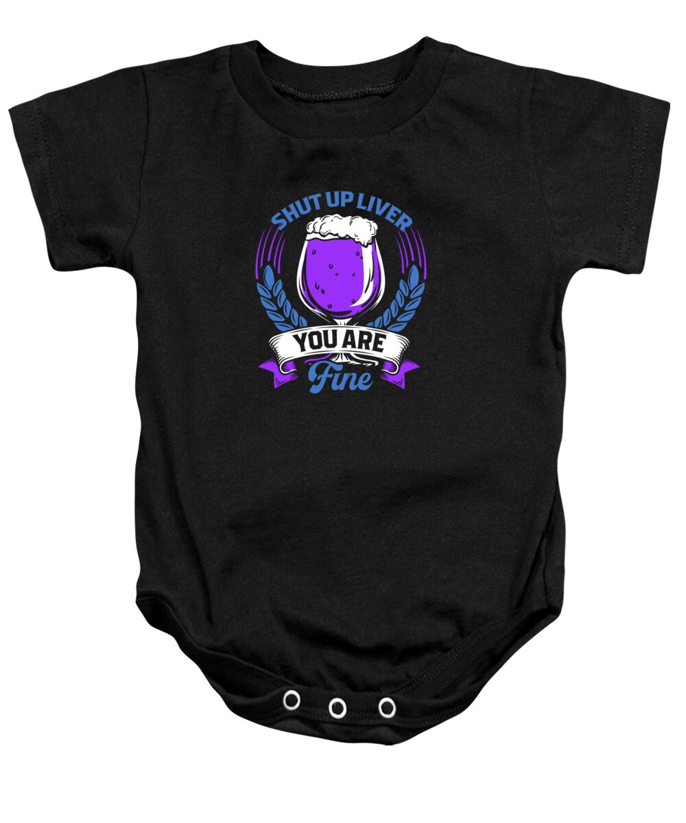 New Years Eve Baby Onesie featuring the digital art Shut Up Liver You Are Fine Wine Drinker by Jacob Zelazny
