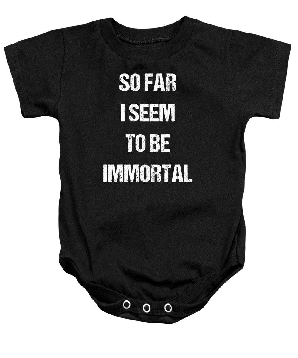 Funny Baby Onesie featuring the digital art So Far I Seem To Be Immortal by Flippin Sweet Gear