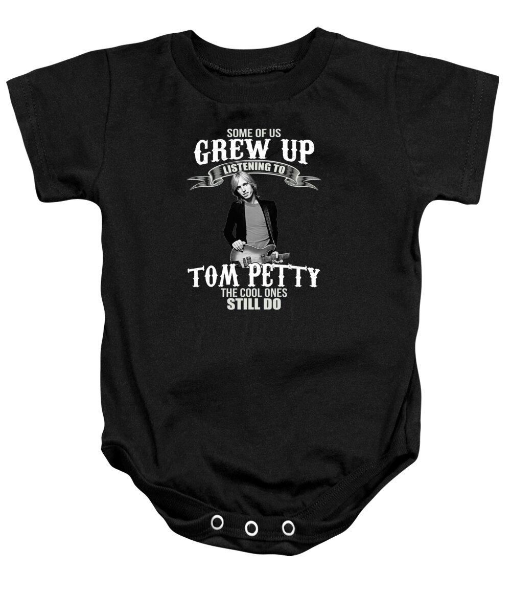 Tom Petty Baby Onesie featuring the digital art Some Of Us Grew Up Listening To Tom Petty The Cool Ones Still Do by Notorious Artist