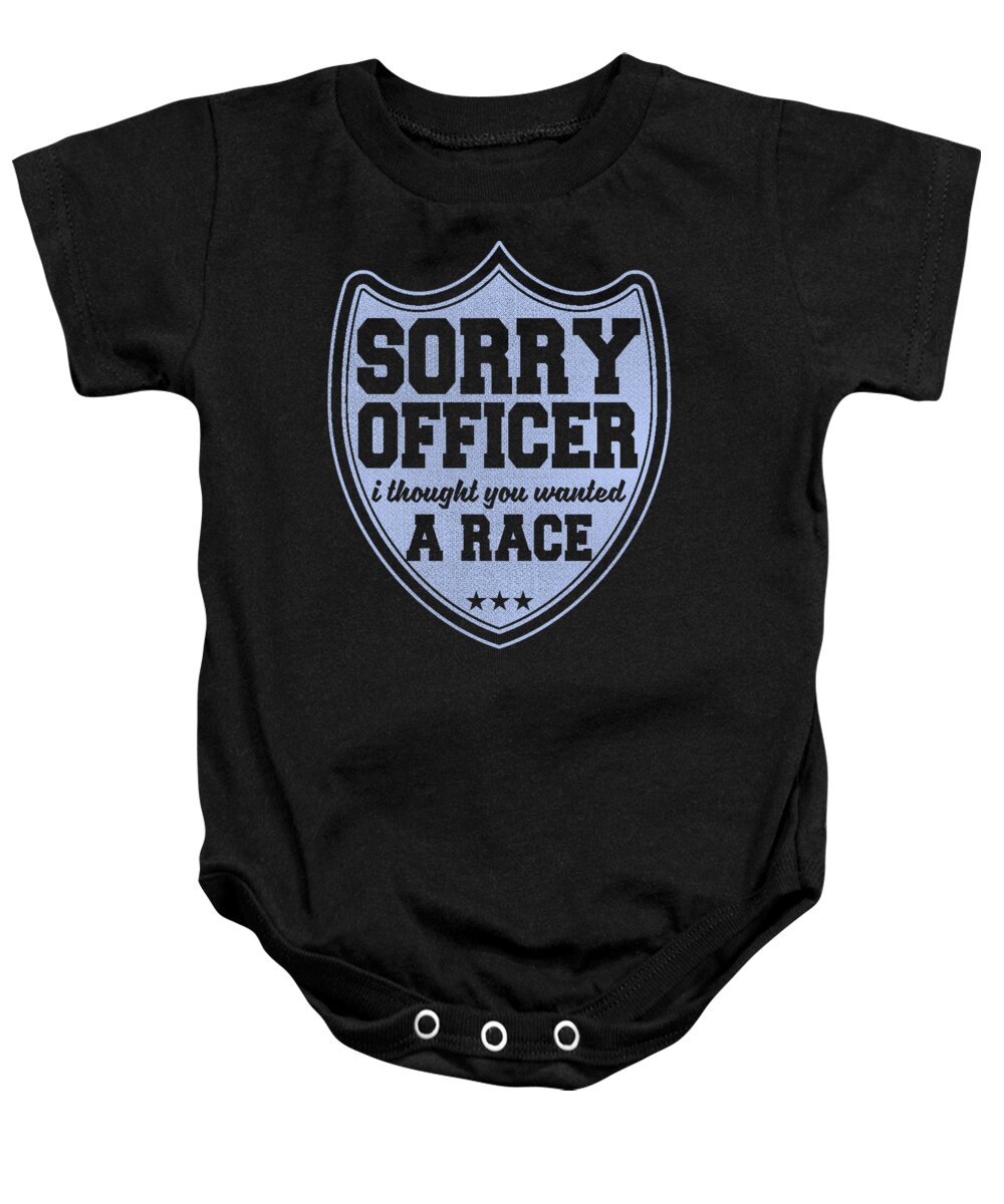 Drag Racing Gifts Baby Onesie featuring the digital art Sorry Officer Thought You Wanted To Race by Jacob Zelazny