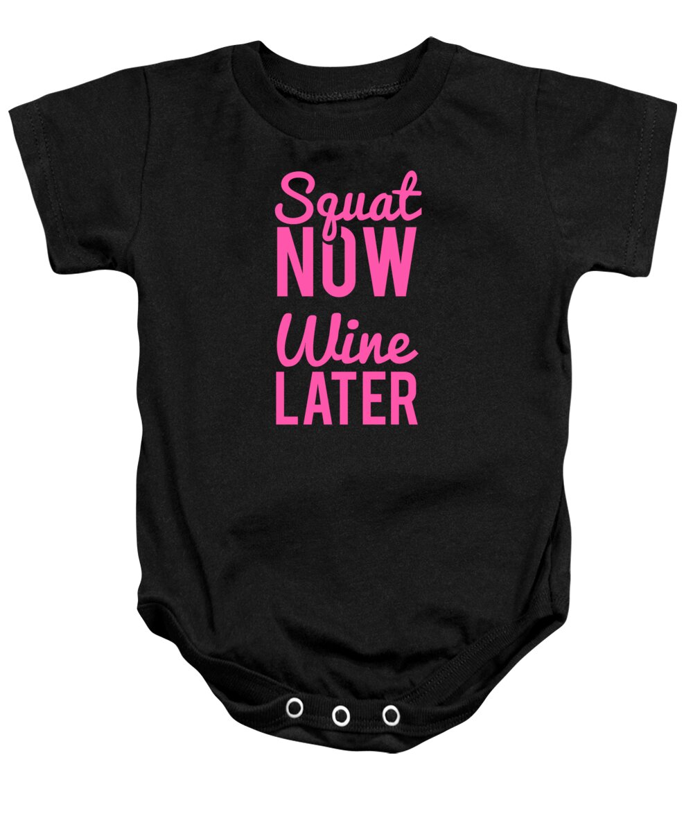 Workout Baby Onesie featuring the digital art Squat Now Wine Later Funny Workout by Flippin Sweet Gear