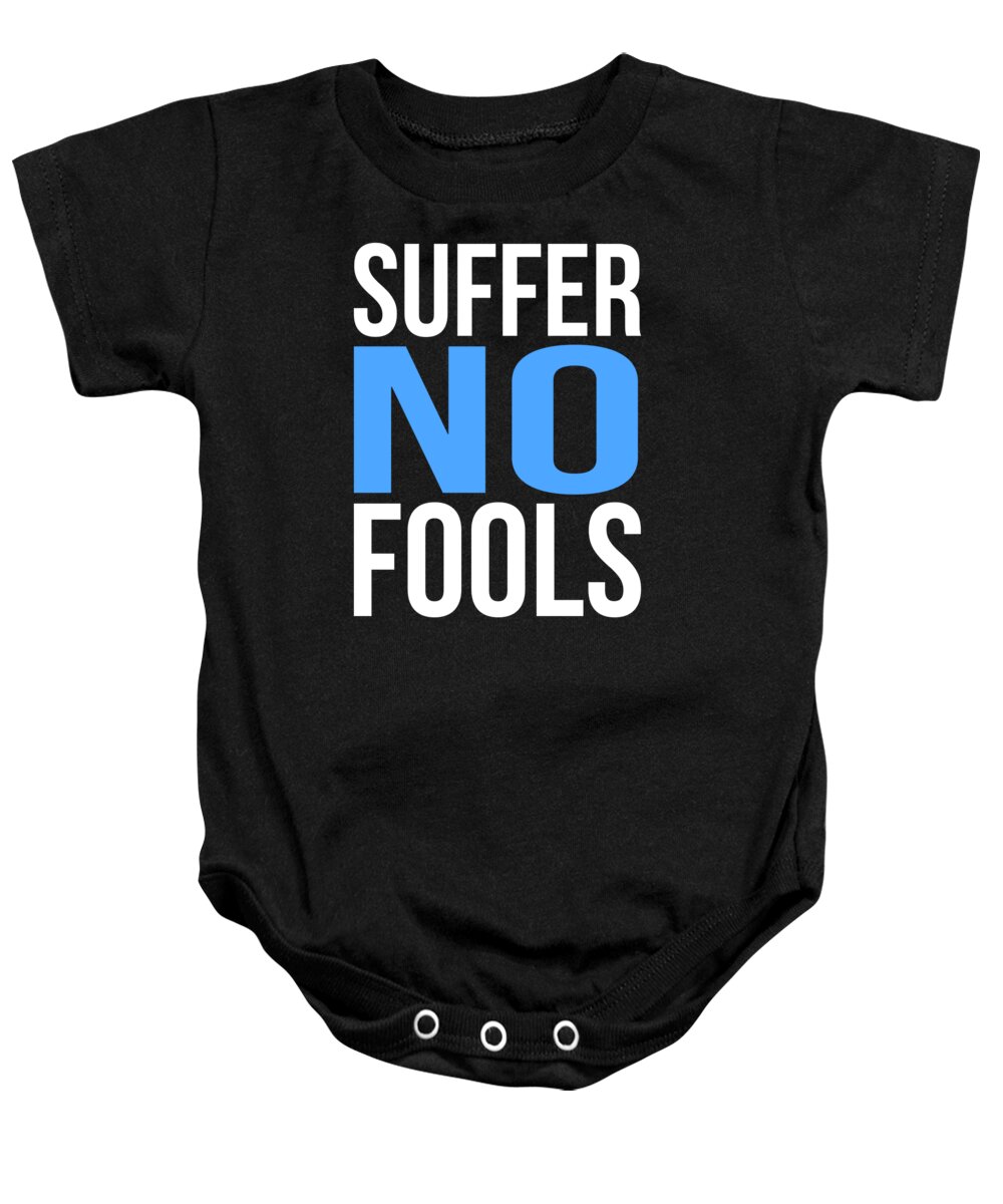 Funny Baby Onesie featuring the digital art Suffer No Fools by Flippin Sweet Gear