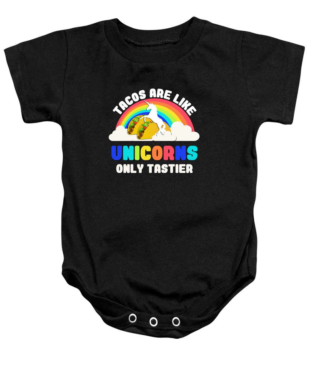 Funny Baby Onesie featuring the digital art Tacos Are Like Unicorns by Flippin Sweet Gear