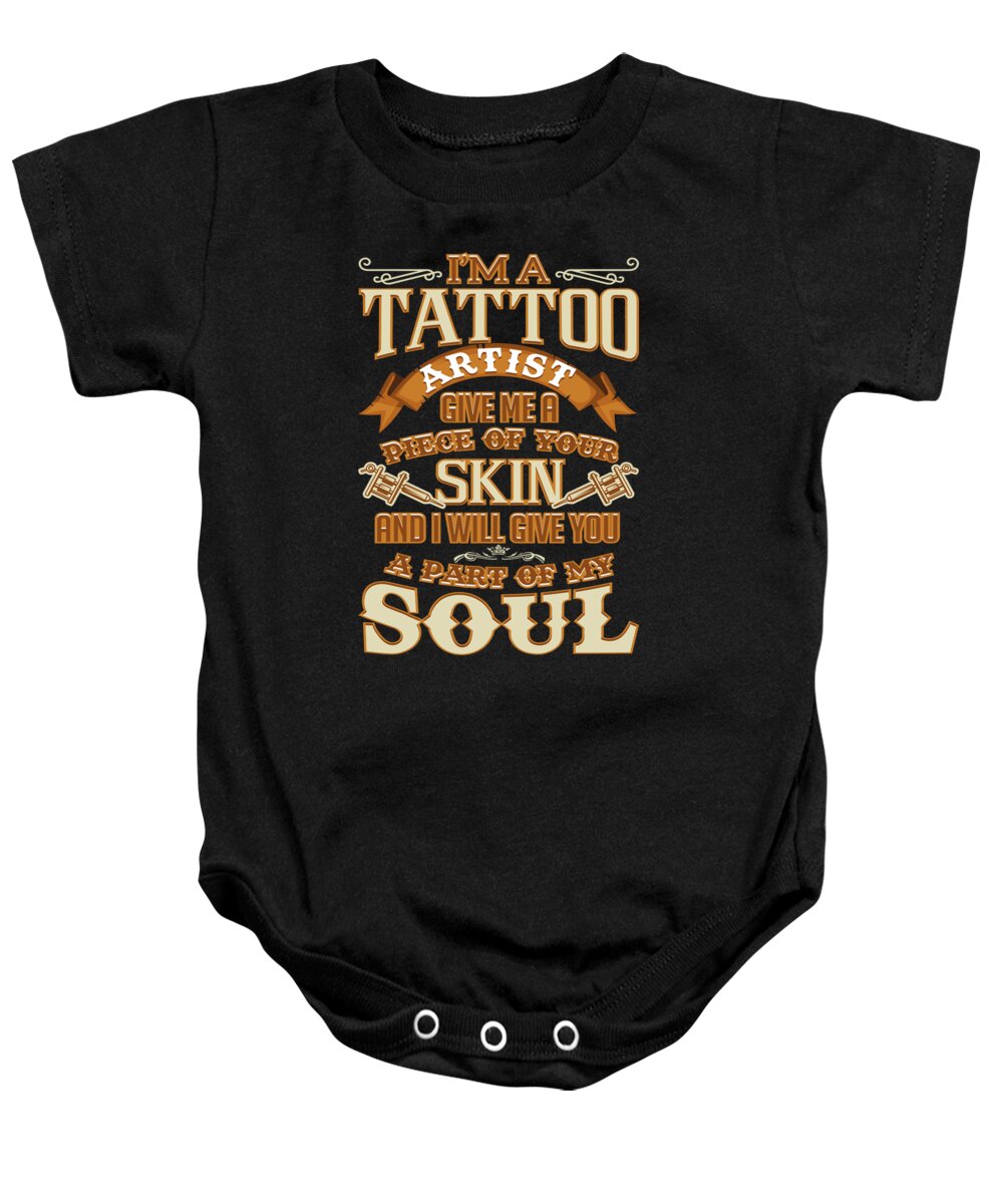 Tattoo Artist Baby Onesie featuring the digital art Tattoo Artist Piece Of Your Skin Part Of My Soul by Jacob Zelazny