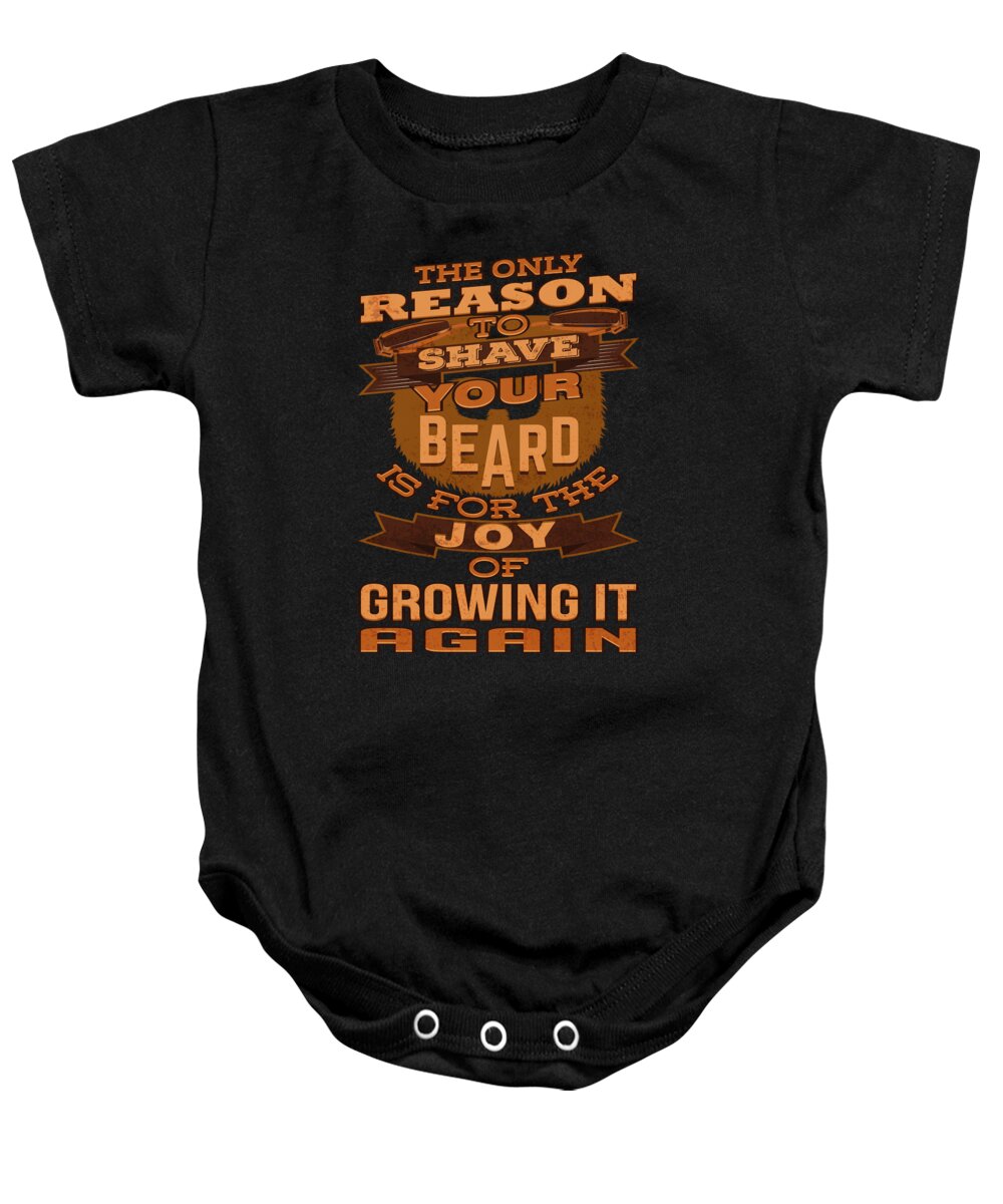 Dad Baby Onesie featuring the digital art The Only Reason To Shave Your Beard by Jacob Zelazny