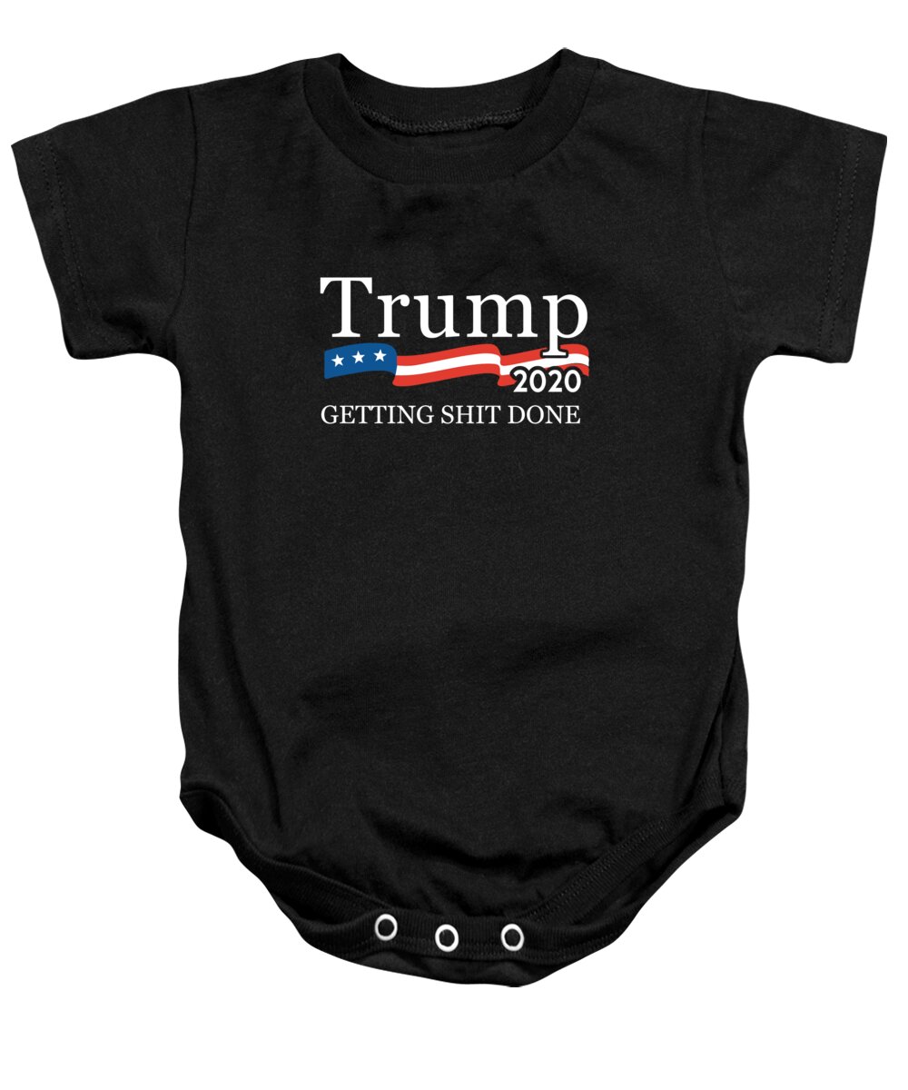 Funny Baby Onesie featuring the digital art Trump 2020 Getting Shit Done by Flippin Sweet Gear
