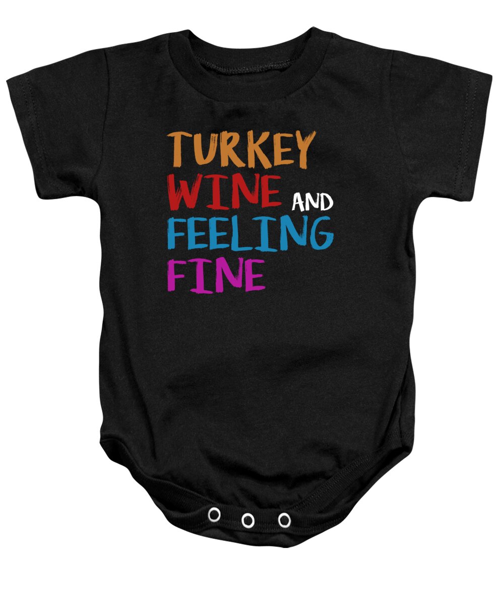Thanksgiving Turkey Baby Onesie featuring the digital art Turkey Wine and Feeling Fine Thanksgiving by Jacob Zelazny