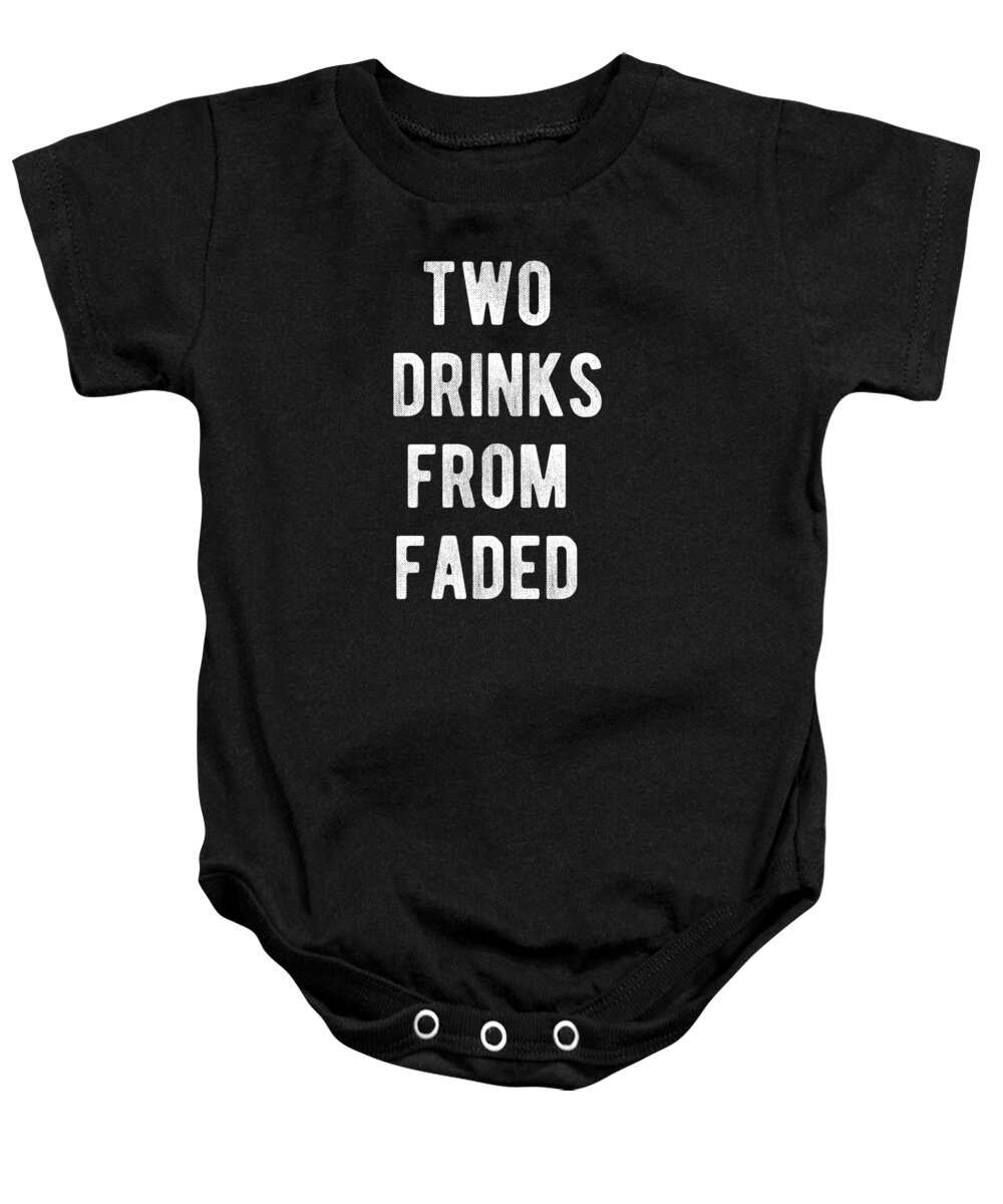 Funny Baby Onesie featuring the digital art Two Drinks From Faded by Flippin Sweet Gear