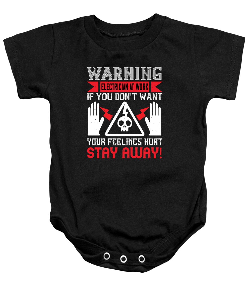 Electrician Baby Onesie featuring the digital art Warning electrician at work if you dont want your feelings hurt stay away by Jacob Zelazny