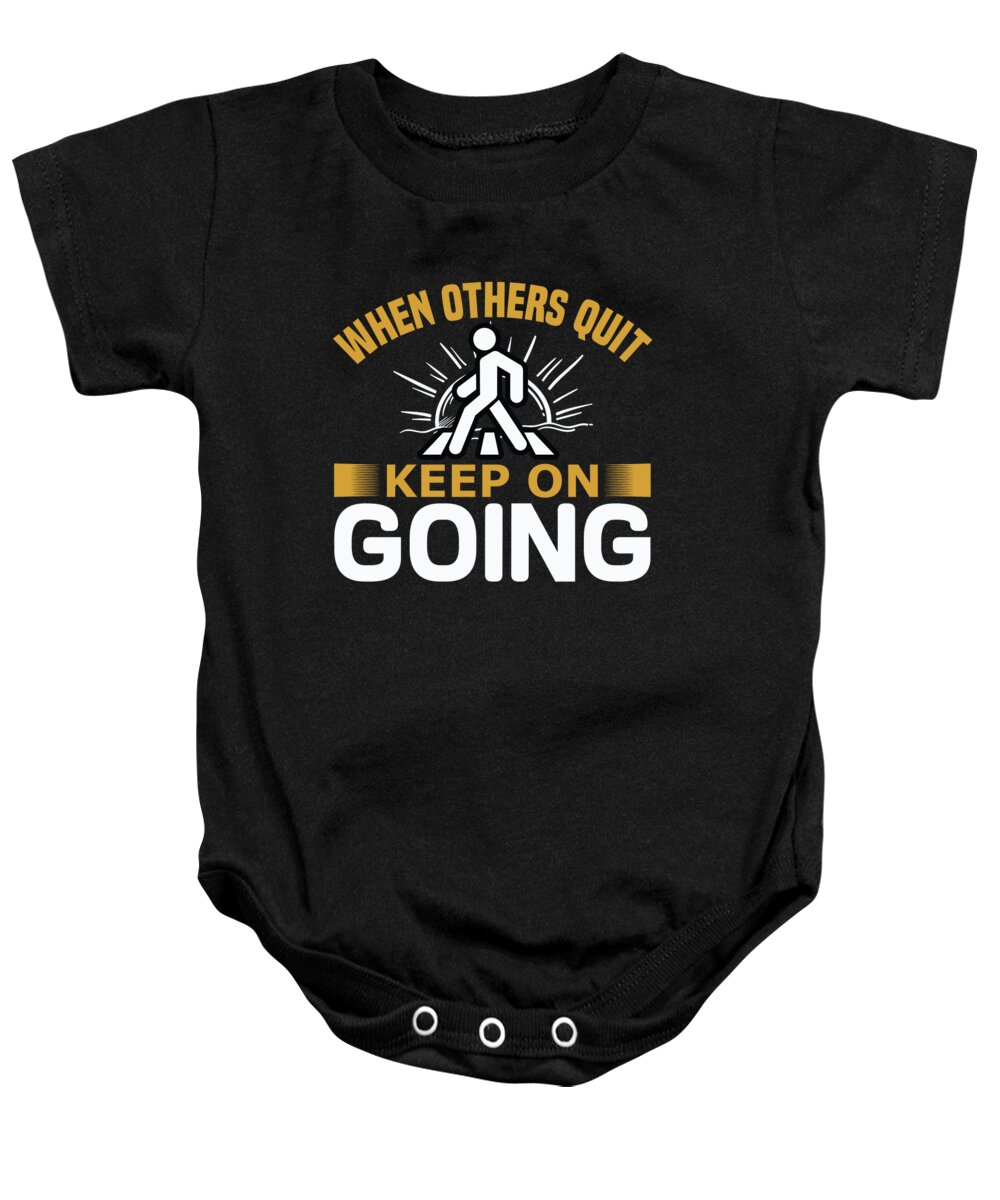 Motiviational Baby Onesie featuring the digital art When others quit keep on going by Jacob Zelazny