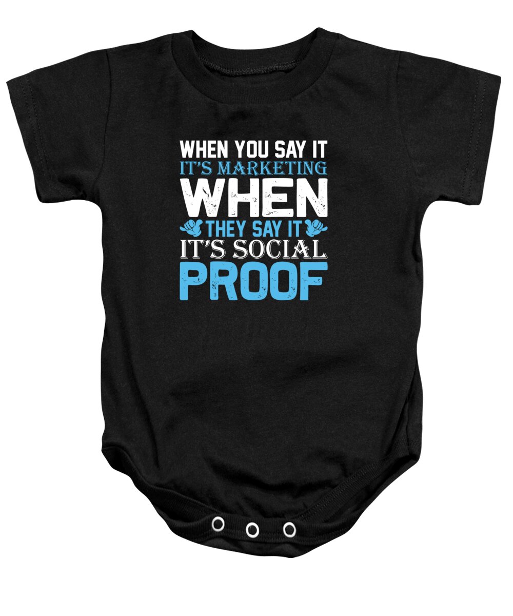 Hobby Baby Onesie featuring the digital art When you say it its marketing when they say it its social proof by Jacob Zelazny