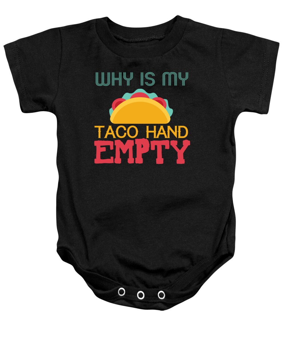 Taco Gifts Funny Baby Onesie featuring the digital art Why Is My Taco Hand Empty by Jacob Zelazny