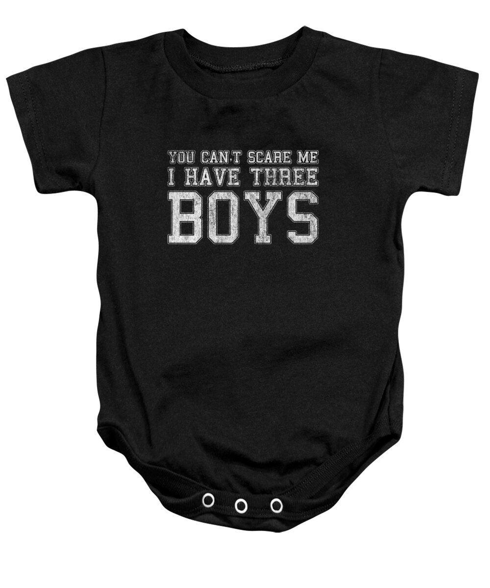 Funny Baby Onesie featuring the digital art You Cant Scare Me I Have Three Boys by Flippin Sweet Gear