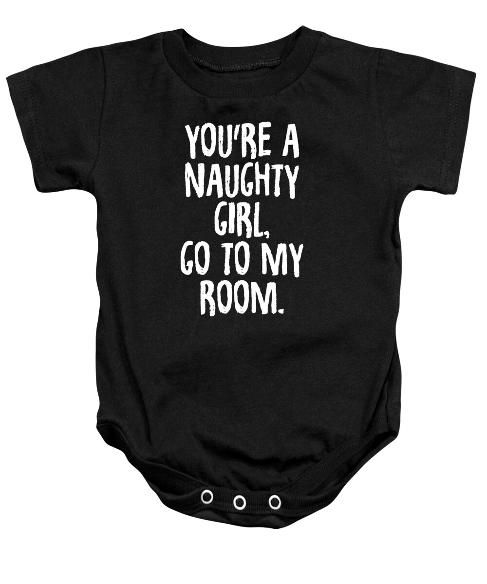 Funny Baby Onesie featuring the digital art Youre a Naughty Girl Go To My Room by Jacob Zelazny