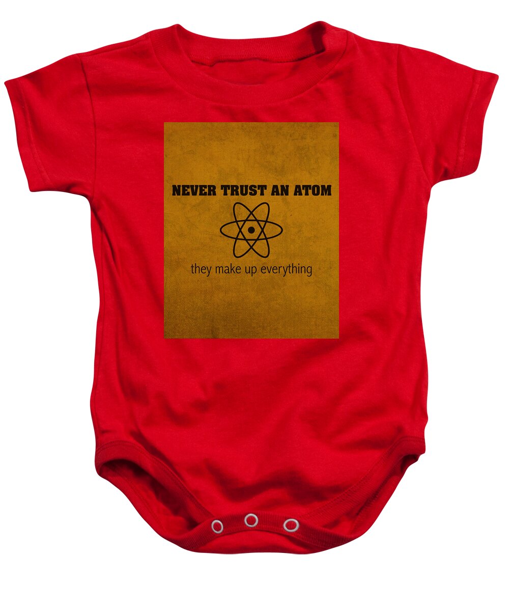Science Baby Onesie featuring the mixed media Never Trust an Atom They Make Up Everything Humor Art by Design Turnpike