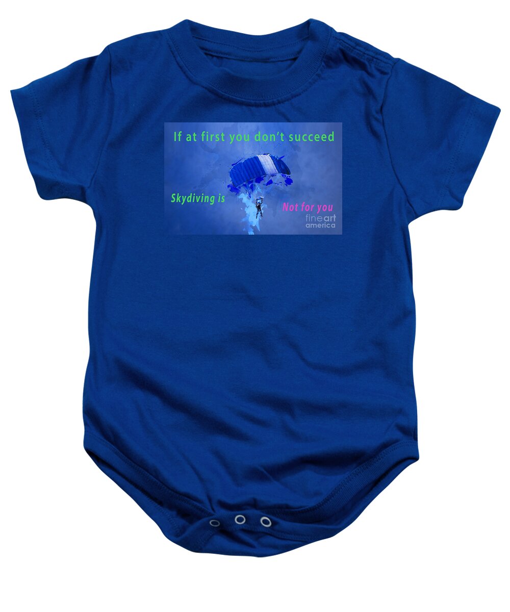 First Baby Onesie featuring the photograph If at first you don't succeed, skydiving's not for you. by Humorous Quotes
