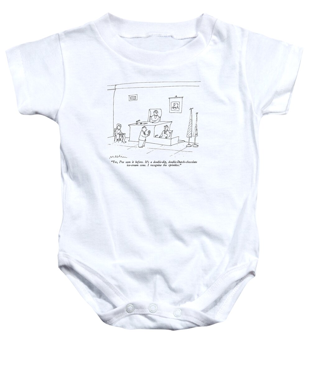 

 Witness In Court Testifies In Front Of Judge While Lawyer Holds Up Ice-cream Cone. 
Law Baby Onesie featuring the drawing Yes, I've Seen It Before. It's A Double-dip by Michael Maslin