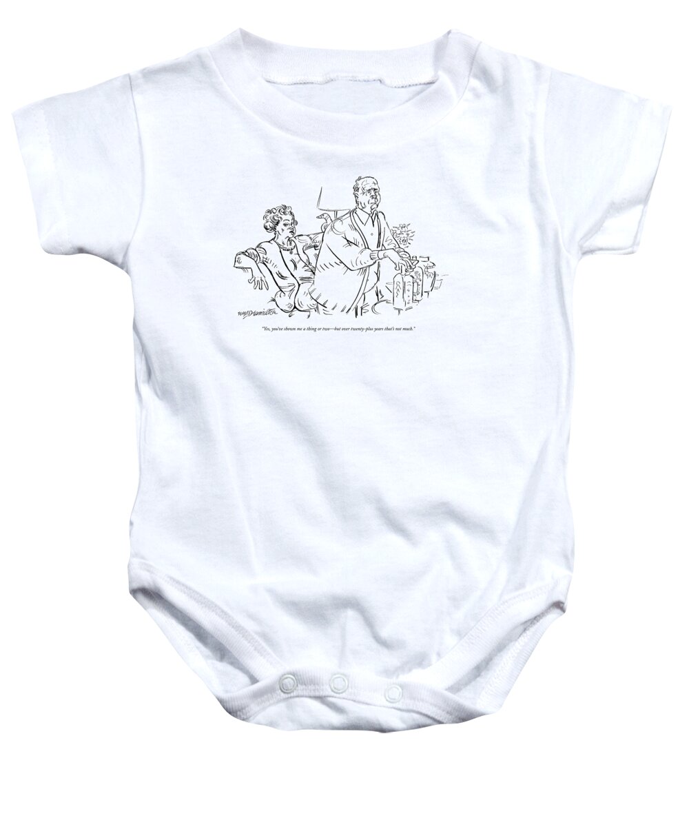 Word Play Baby Onesie featuring the drawing Yes, You've Shown Me A Thing Or Two - But by William Hamilton
