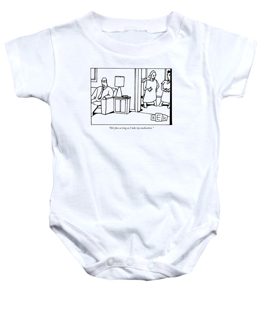 Medical Relationships Couple Problems Medicine

(woman To Friend About Her Husband.) 121587  Bka Bruce Eric Kaplan Baby Onesie featuring the drawing He's Fine As Long As I Take My Medication by Bruce Eric Kaplan
