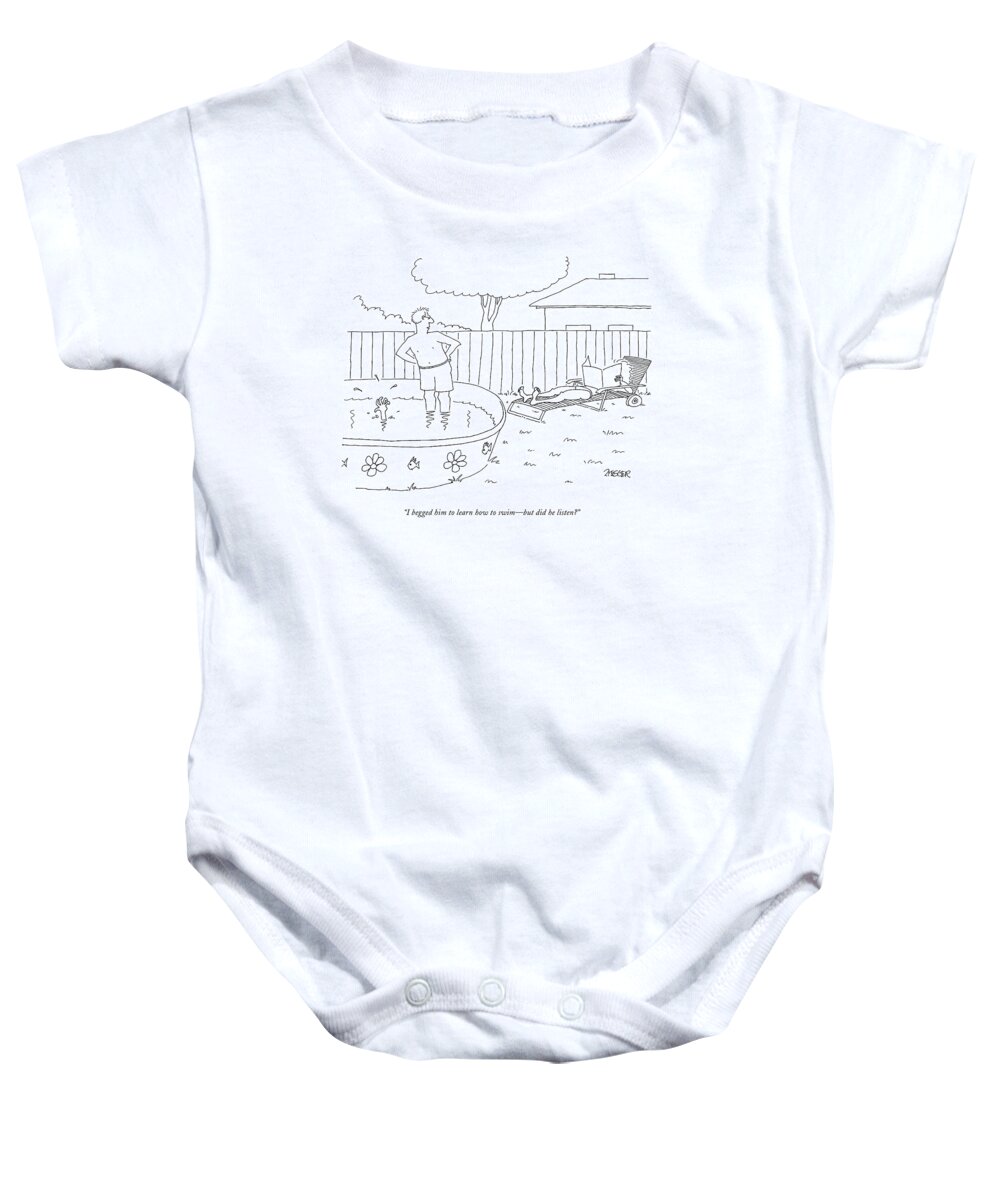 Word Play Baby Onesie featuring the drawing I Begged Him To Learn How To Swim - But by Jack Ziegler