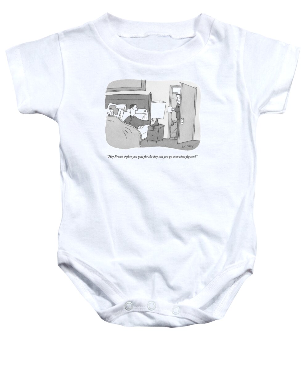 Work Baby Onesie featuring the drawing Hey Frank, Before You Quit For The Day Can You Go by Peter C. Vey