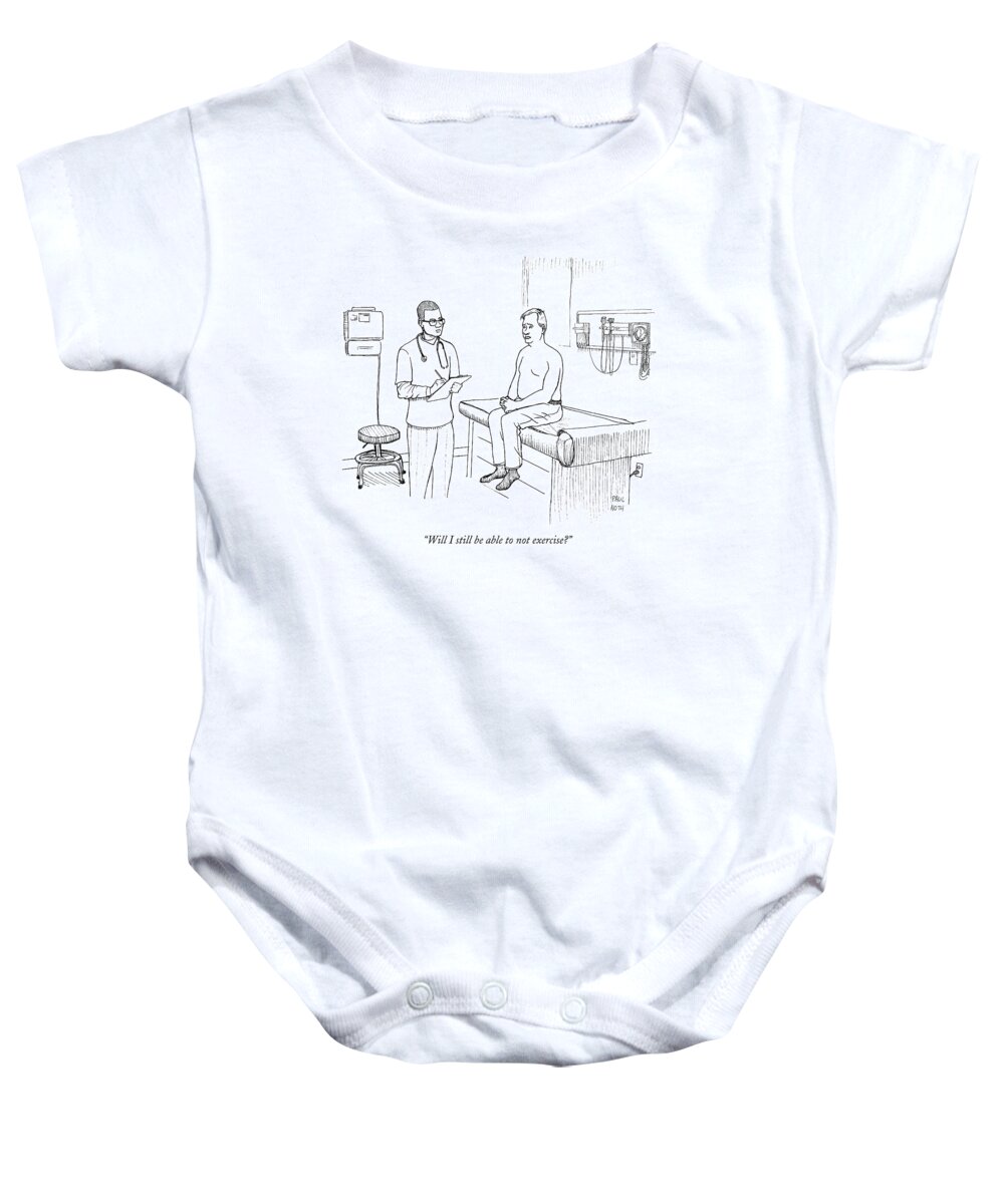 Doctors Baby Onesie featuring the drawing Will I Still Be Able To Not Exercise? by Paul Noth