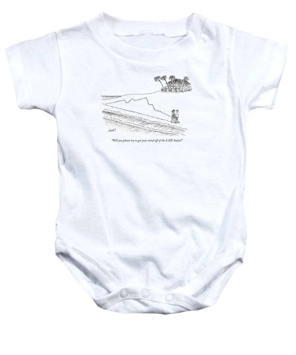 Vacations Leisure Relaxation Business Management Baby Onesie featuring the drawing Will You Please Try To Get Your Mind by Tom Cheney