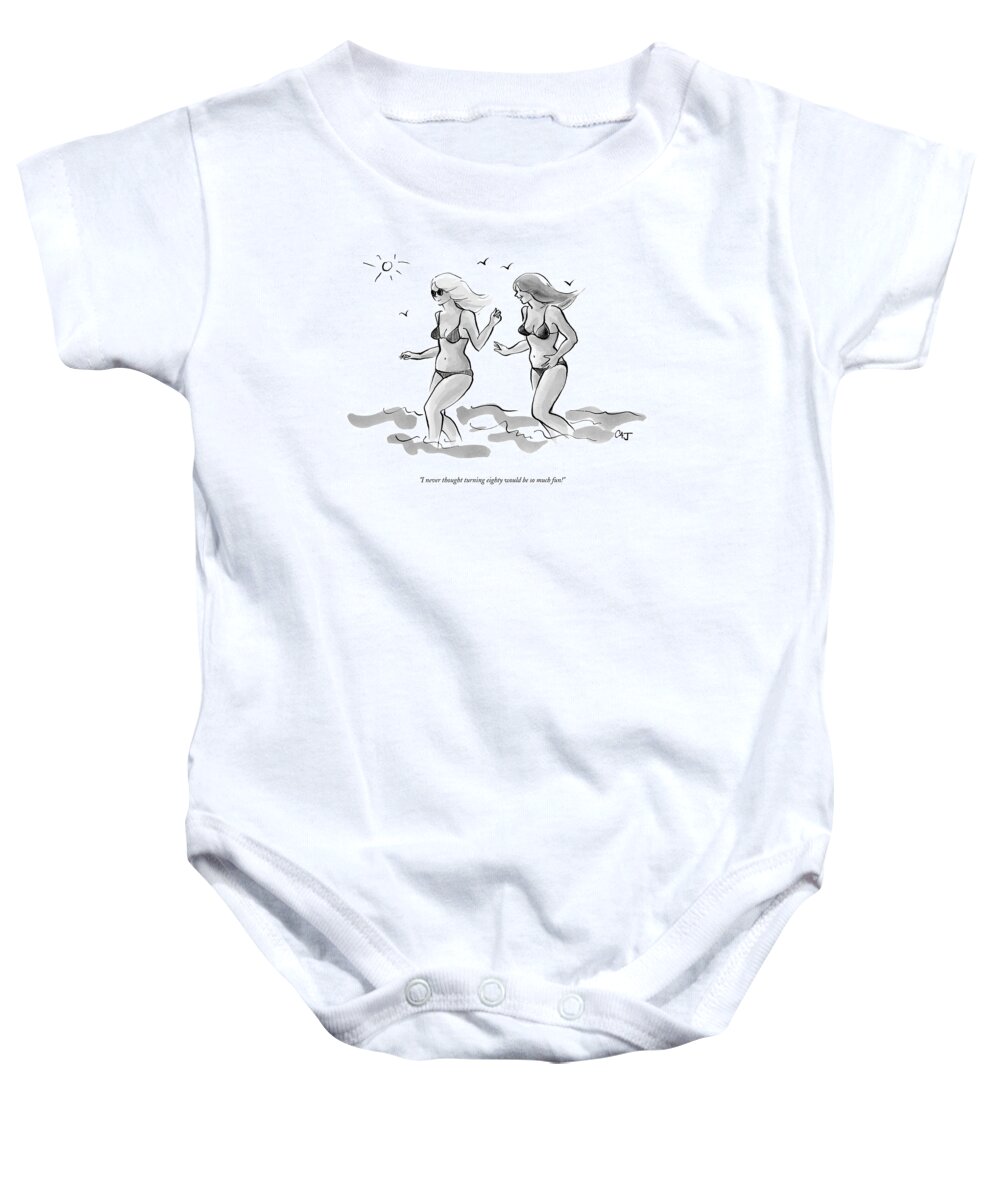 Age Old Fashion Plastic Surgery Medical Modern Life

(two Young Looking Women In Bikinis Frolicking On The Beach.) 122607 Cjo Carolita Johnson Baby Onesie featuring the drawing I Never Thought Turning Eighty Would Be So Much by Carolita Johnson