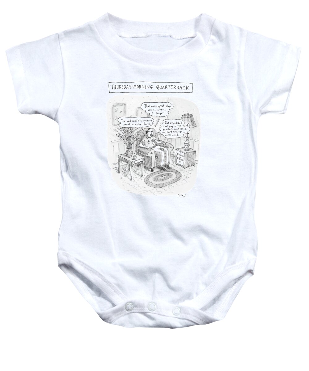 Incompetents Sports 
Thursday-morning Quarterback

(man Does Football Game Commentary After The Game.) 121583 Rch Roz Chast Baby Onesie featuring the drawing Thursday-morning Quarterback by Roz Chast