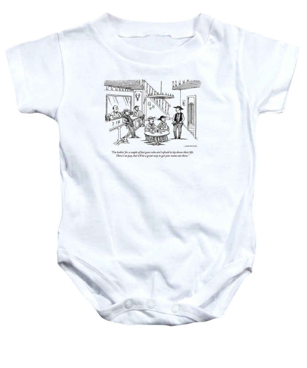 I'm Lookin' For A Couple Of Fast Guns Who Ain't Afraid To Lay Down Their Life. There's No Pay Baby Onesie featuring the drawing An Old Western Cowboy Speaks To Other Cowboys by Joe Dator