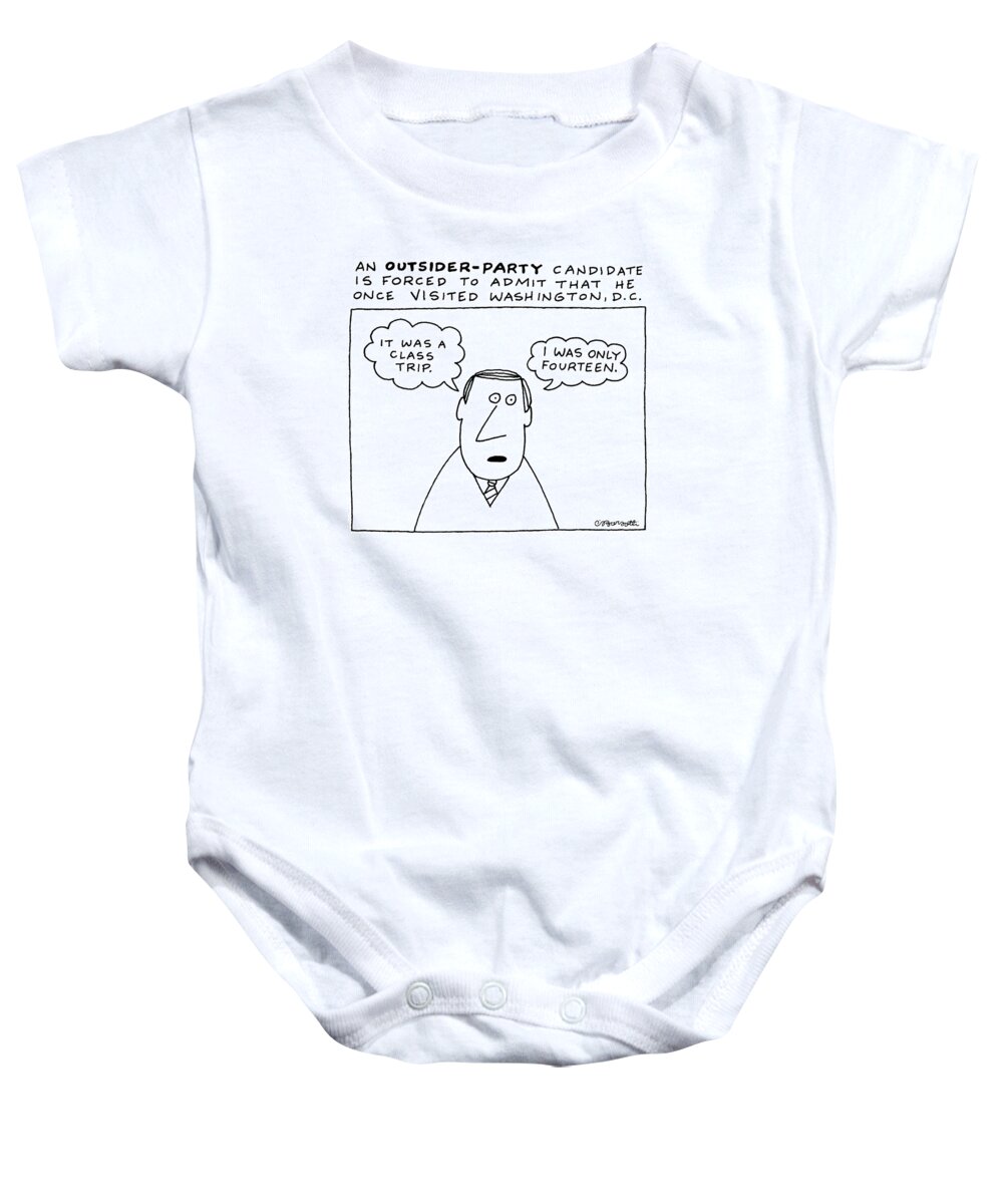 Government Baby Onesie featuring the drawing An Outsider - Party Candidate Is Forced To Admit by Charles Barsotti
