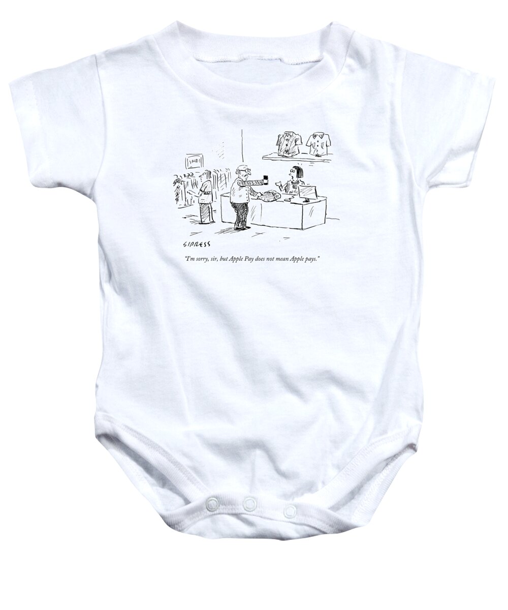 I'm Sorry Baby Onesie featuring the drawing Apple Pay Does Not Mean Apple Pays by David Sipress
