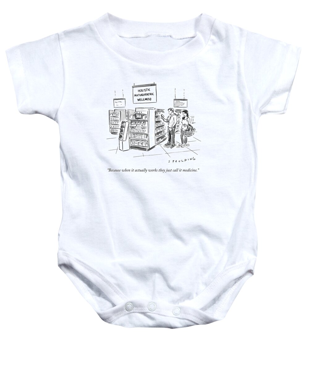 Because When It Actually Works They Just Call It Medicine. Baby Onesie featuring the drawing Because When It Actually Works They Just Call by Trevor Spaulding