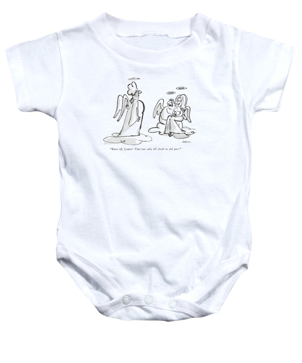 
 (scene In Heaven - Middle-aged Man Seated On Cloud With Attractive Young Girl On His Lap Speaking To His Disapproving Wife' Standing On Nearby Cloud.) Death Relationships Baby Onesie featuring the drawing Buzz Off, Louise! That Was Only Till Death by Lee Lorenz