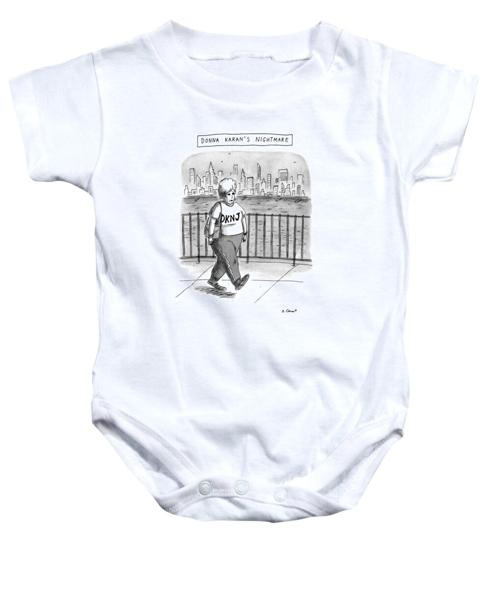 Donna Karan's Nightmare
(very Heavy Woman Wearing Sweats Which Have 'dknj' Written On Top Baby Onesie featuring the drawing Donna Karan's Nightmare by Roz Chast