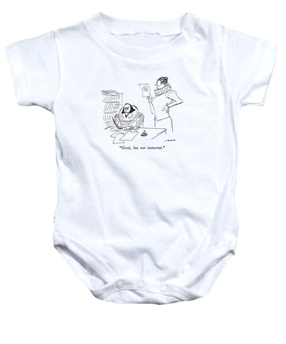 

 Elizabethan Holding Up Manuscript Says To Peeved-looking Shakespeare. 
Writers Baby Onesie featuring the drawing Good, But Not Immortal by Al Ross