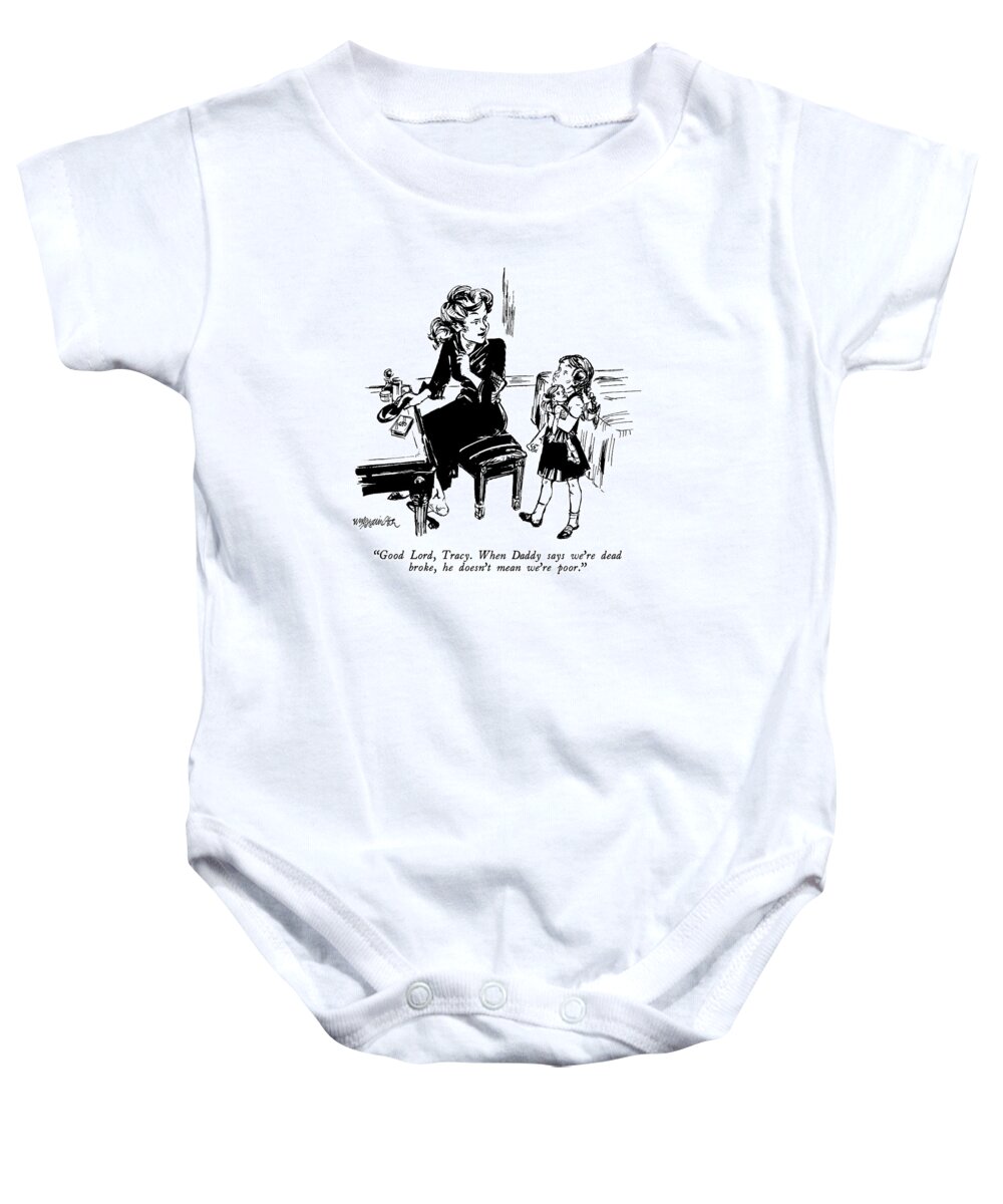 

 Rich Woman To Daughter. 
Riches Baby Onesie featuring the drawing Good Lord, Tracy. When Daddy Says We're Dead by William Hamilton