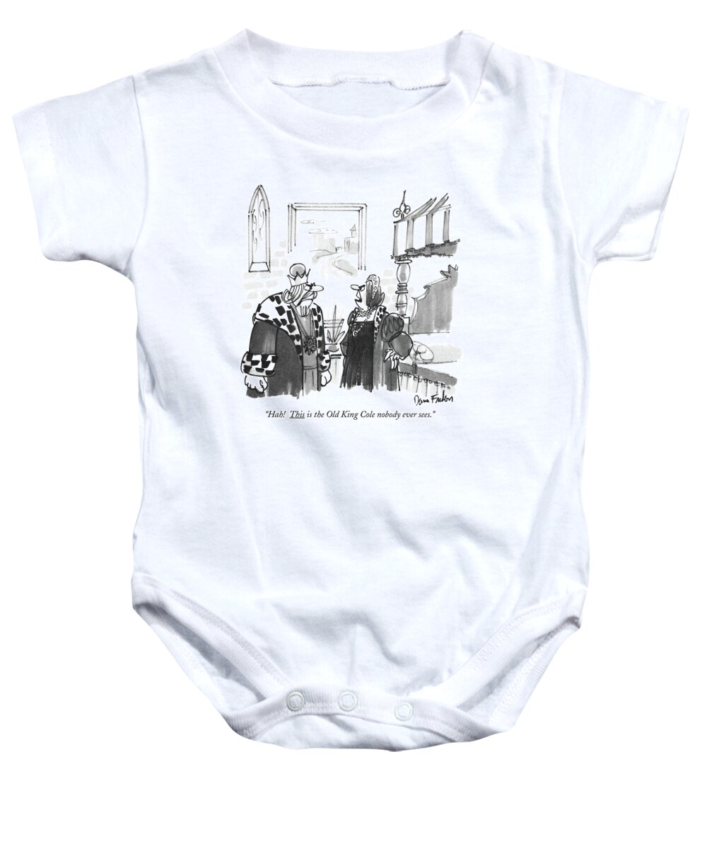 
(queen Speaks To Her King.)
Royalty Baby Onesie featuring the drawing Hah! This Is The Old King Cole Nobody Ever Sees by Dana Fradon