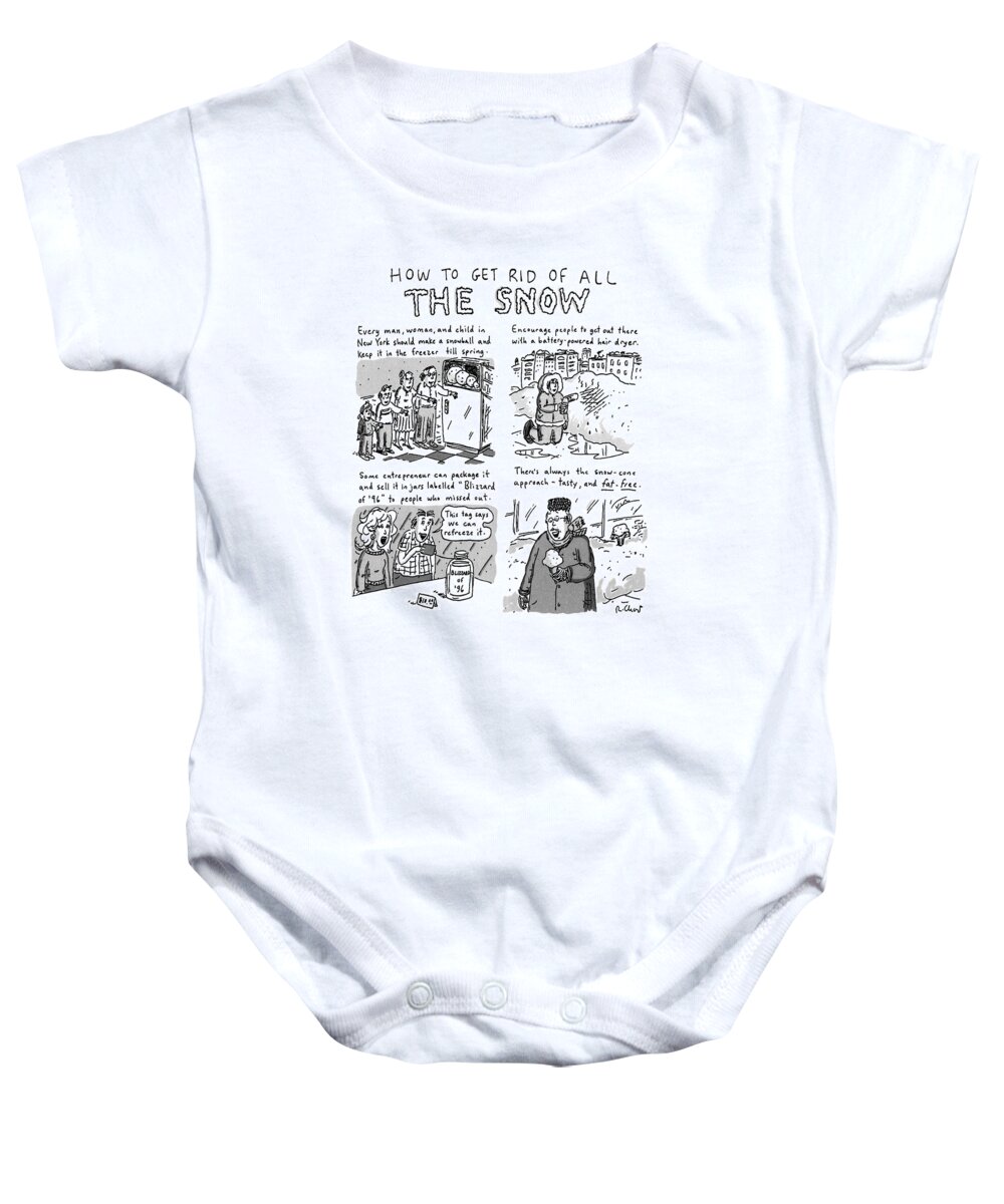 
Title: How To Get Rid Of All The Snow. Four Panel Cartoon Showing New Yorkers How Tc Deal With Snow From The Blizzard Of '96. Baby Onesie featuring the drawing How To Get Rid Of All The Snow by Roz Chast