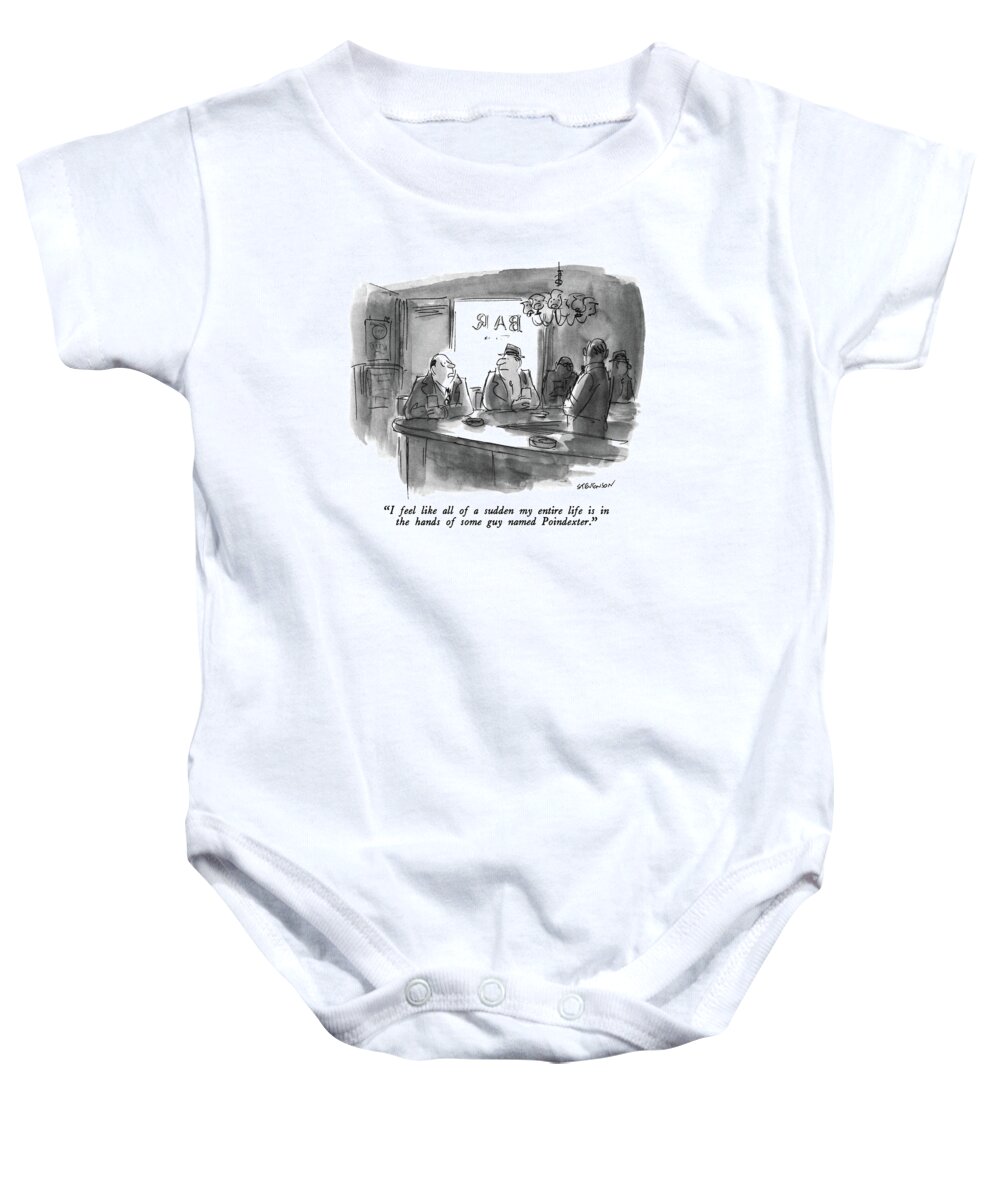 

 Man In Bar. Refers To The Iran-contra Affair Baby Onesie featuring the drawing I Feel Like All Of A Sudden My Entire Life by James Stevenson