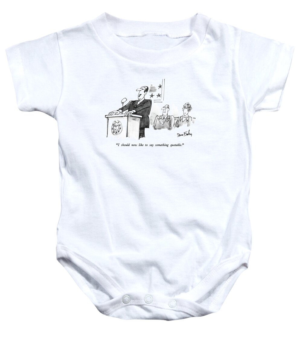 Speaches Baby Onesie featuring the drawing I Should Now Like To Say Something Quotable by Dana Fradon