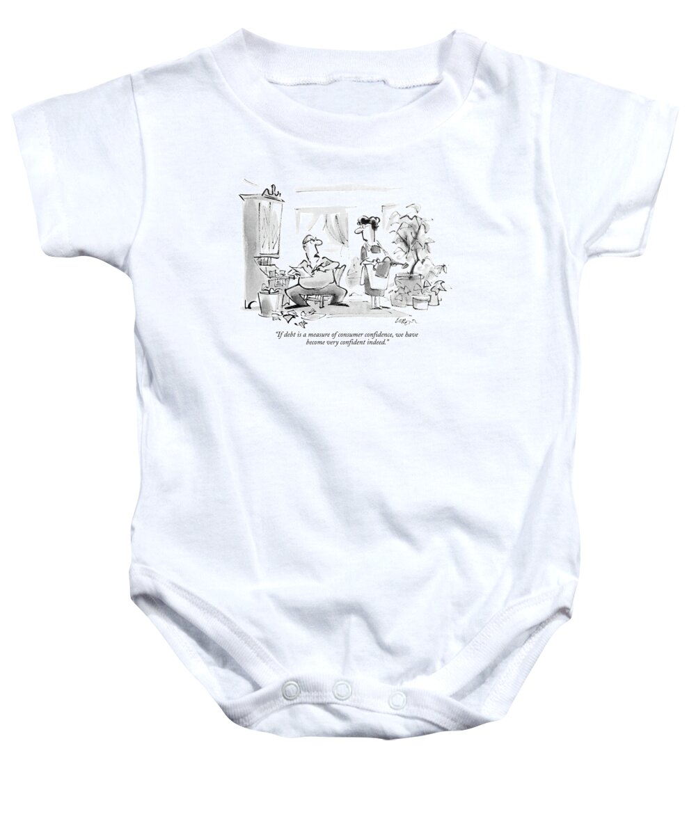 Confidence Baby Onesie featuring the drawing If Debt Is A Measure Of Consumer Confidence by Lee Lorenz