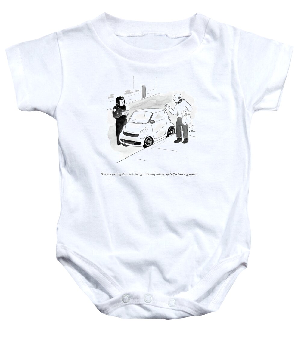 I'm Not Paying The Whole Thing - It's Only Taking Up Half A Parking Space.' Baby Onesie featuring the drawing I'm Not Paying The Whole Thing- It's Only Taking by Emily Flake
