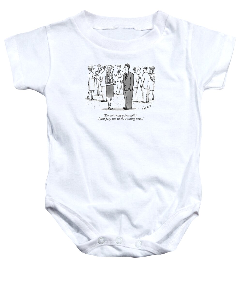 Television -news Baby Onesie featuring the drawing I'm Not Really A Journalist. I Just Play One by Tom Cheney