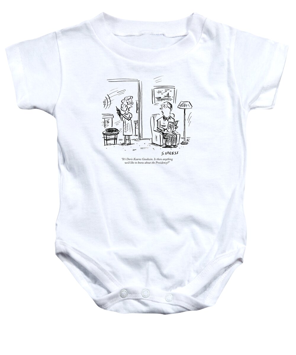 Goodwin Baby Onesie featuring the drawing It's Doris Kearns Goodwin. Is There Anything We'd by David Sipress