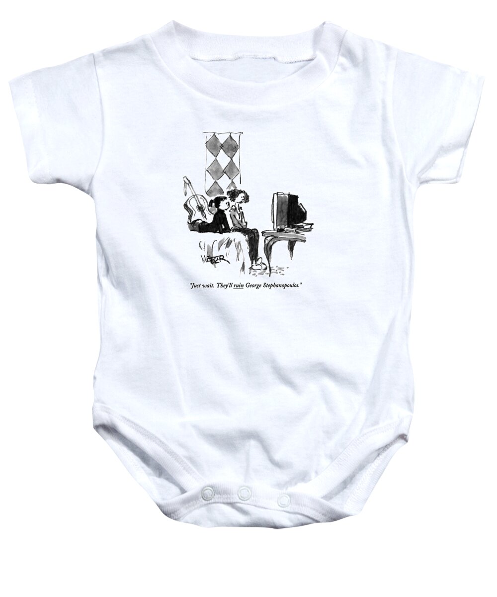 
(one Teenage Girl Says To Another As They Watch Tv. Is Underlined)
Women Baby Onesie featuring the drawing Just Wait. They'll Ruin George Stephanopoulos by Robert Weber
