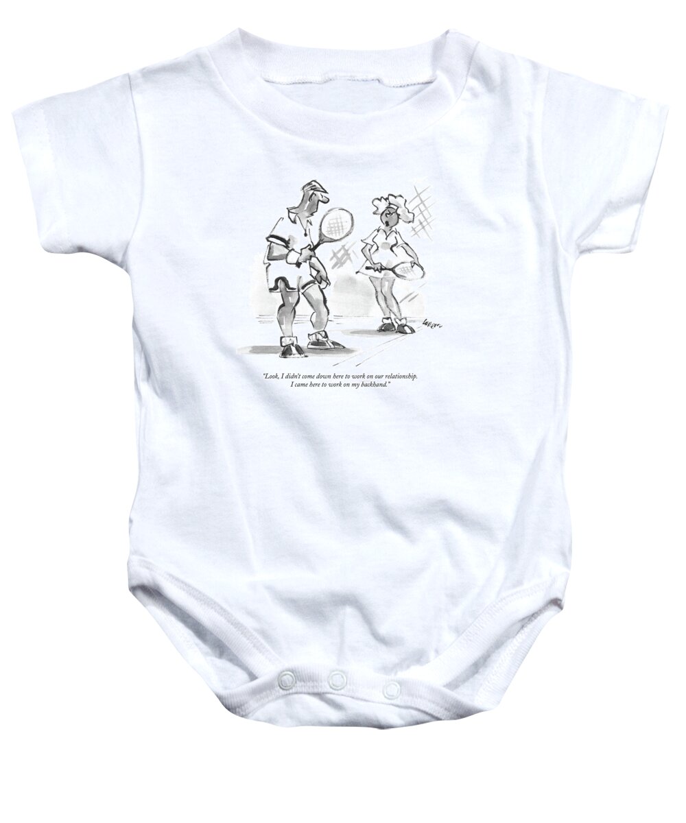 

 Woman To Man On Tennis Court. Sports Baby Onesie featuring the drawing Look, I Didn't Come Down Here To Work by Lee Lorenz