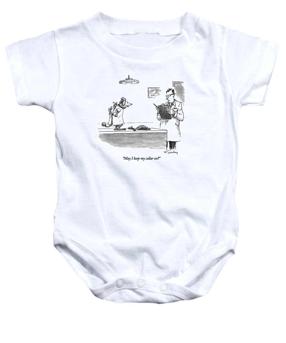 Medical Baby Onesie featuring the drawing May I Keep My Collar On? by Mike Twohy