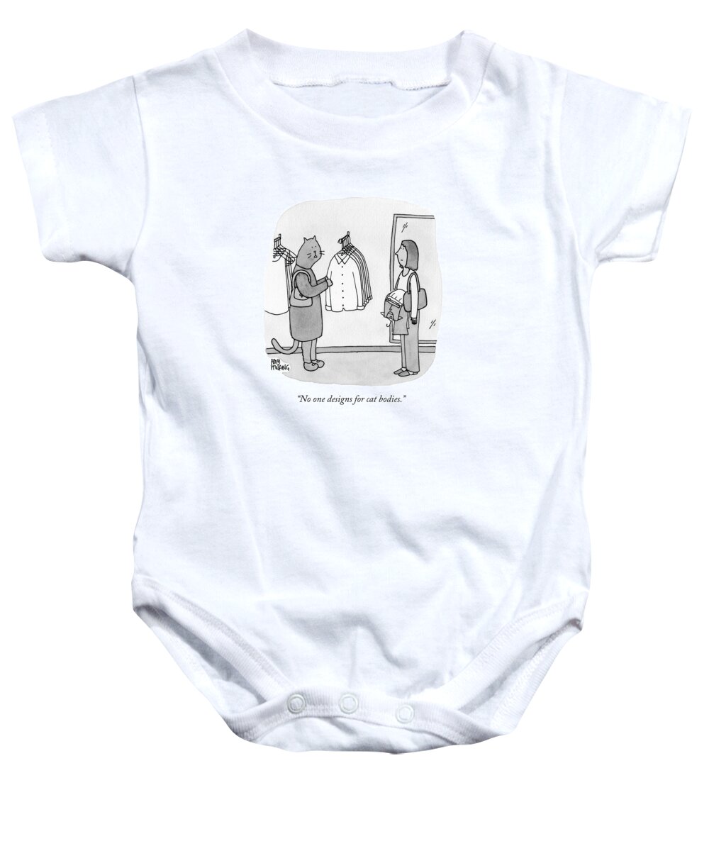No One Designs For Cat Bodies. Baby Onesie featuring the drawing No One Designs For Cat Bodies by Amy Hwang